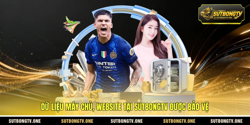 Dữ liệu máy chủ, website tại SUTBONGTV được bảo vệ