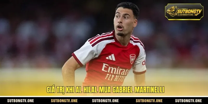 Giá trị khi Al Hilal mua Gabriel Martinelli