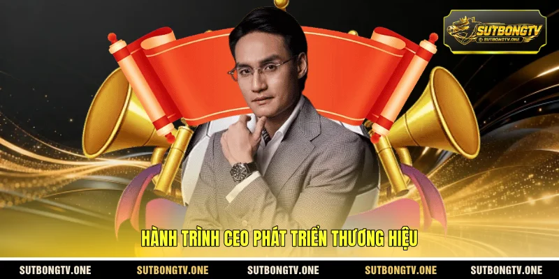 Hành trình CEO phát triển thương hiệu