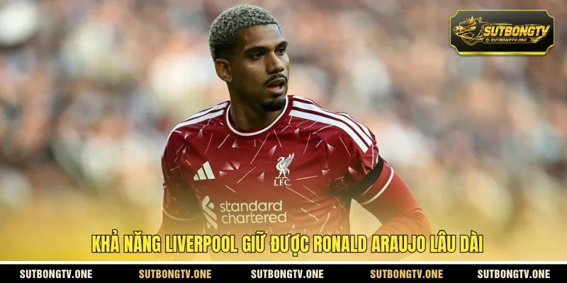 Khả năng Liverpool giữ được Ronald Araujo lâu dài