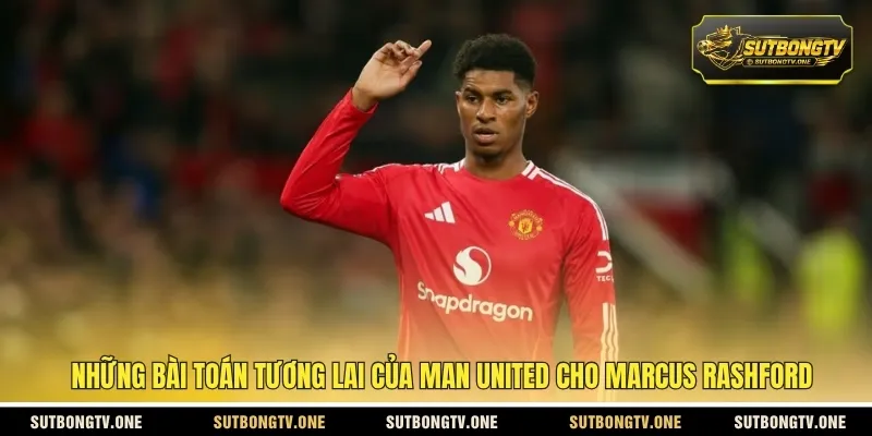 Những bài toán tương lai của Man United cho Marcus Rashford
