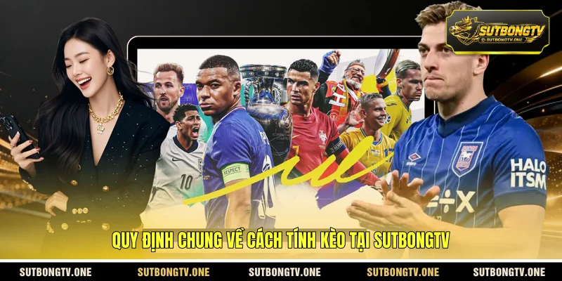 Quy định chung về cách tính kèo tại SUTBONGTV