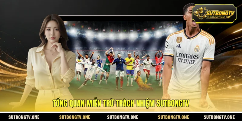Tổng quan miễn trừ trách nhiệm Sutbongtv 